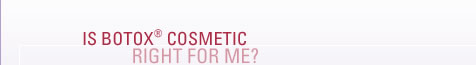 Is BOTOX&reg; Cosmetic Right For Me?